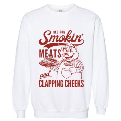 Old Row Smokin Meats And Clapping Cheeks Funny Old Row Smokin Meats And Clappi Garment-Dyed Sweatshirt