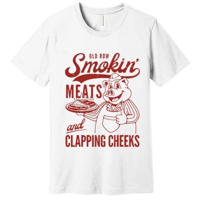 Old Row Smokin Meats And Clapping Cheeks Funny Old Row Smokin Meats And Clappi Premium T-Shirt