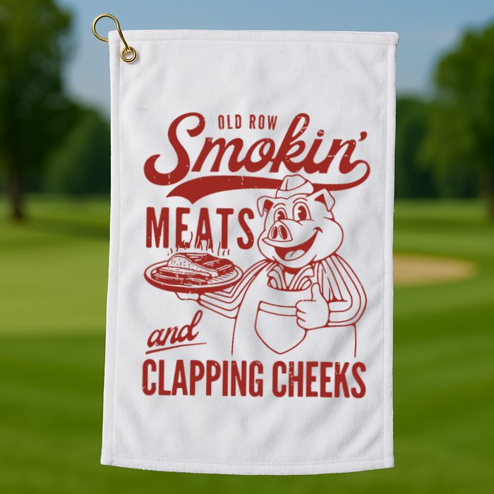 Old Row Smokin Meats And Clapping Cheeks Funny Old Row Smokin Meats And Clappi Golf Towel