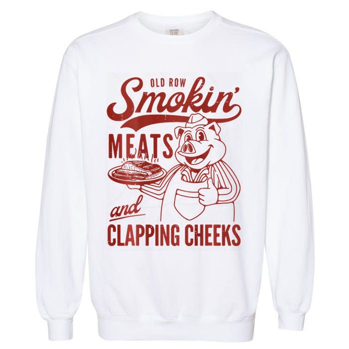 Old Row Smokin Meats And Clapping Cheeks Funny Bbq Garment-Dyed Sweatshirt