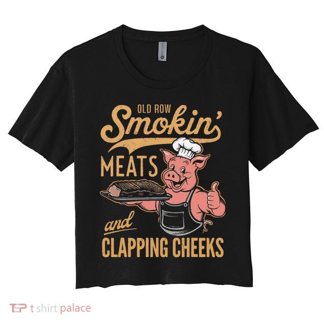Old Row Smokin Meats And Clapping Cheeks Funny Crop Top