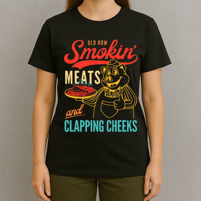 Old Row Smokin Meats And Clapping Cheeks Funny T-Shirt