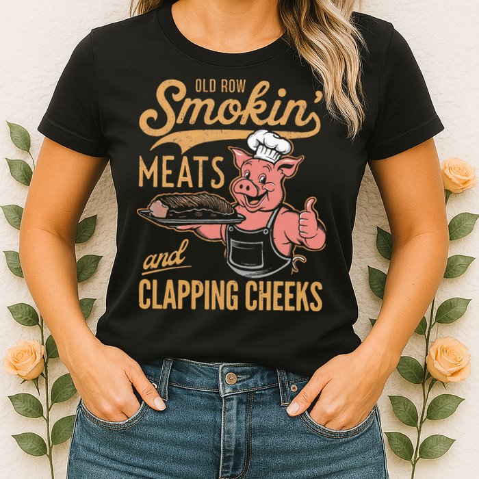 Old Row Smokin Meats And Clapping Cheeks Funny Womens T-Shirt