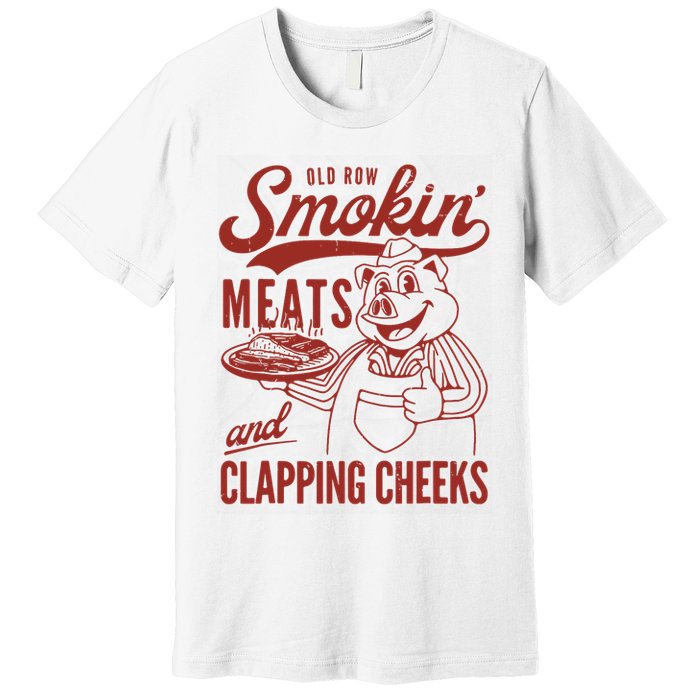 Old Row Smokin Meats And Clapping Cheeks Funny Premium T-Shirt