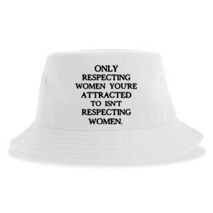 Only Respecting Women You're Attracted To Isn't Respecting Women Sustainable Bucket Hat