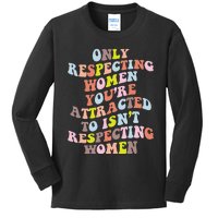 Only Respecting Women Youre Attracted To Isnt Respecting Kids Long Sleeve Shirt