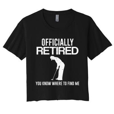 Officially Retired You Know Where To Find Me Funny Golfing Women's Crop Top Tee