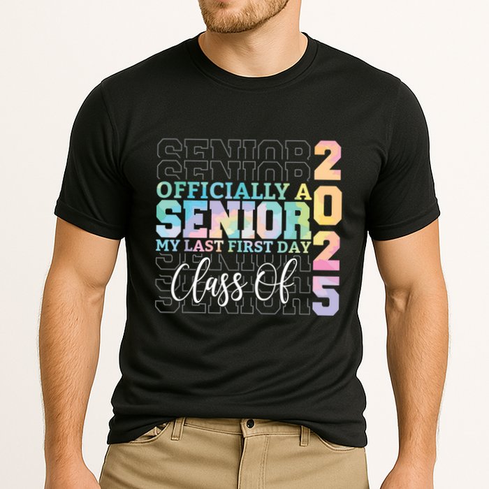 Officially Senior 2025 My Last First Day Class Of 25 Tie Dye Performance Shirt