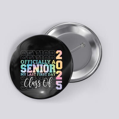 Officially Senior 2025 My Last First Day Class Of 25 Tie Dye Button