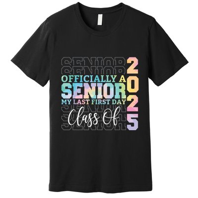 Officially Senior 2025 My Last First Day Class Of 25 Tie Dye Premium T-Shirt