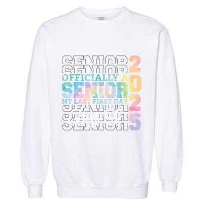 Officially Senior 2025 My Last First Day Class Of 25 Tie Dye Garment-Dyed Sweatshirt