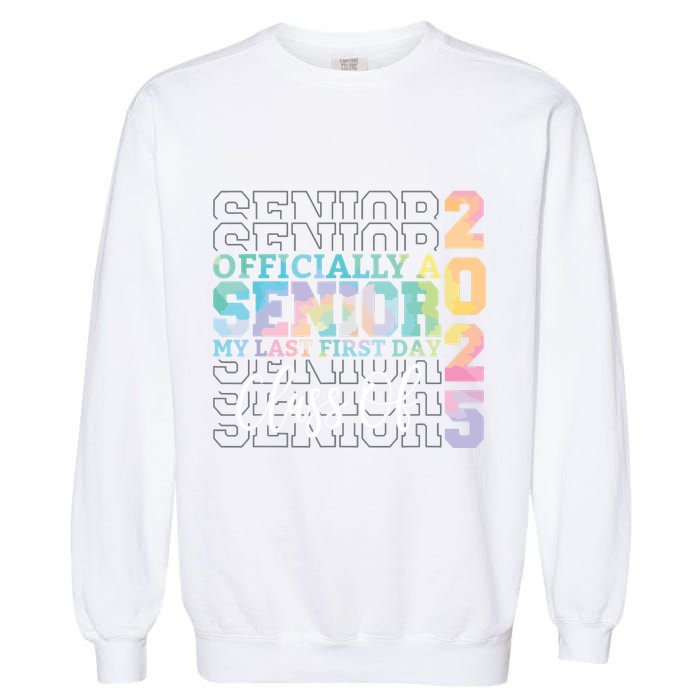 Officially Senior 2025 My Last First Day Class Of 25 Tie Dye Garment-Dyed Sweatshirt