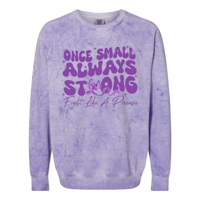 Once Small Always Strong Fight Like A Preemie Prematurity Colorblast Crewneck Sweatshirt