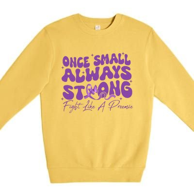 Once Small Always Strong Fight Like A Preemie Prematurity Premium Crewneck Sweatshirt