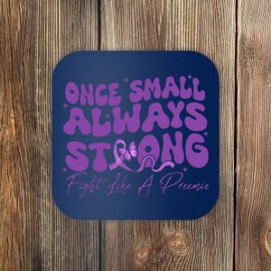 Once Small Always Strong Fight Like A Preemie Prematurity Coaster