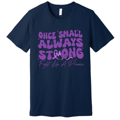 Once Small Always Strong Fight Like A Preemie Prematurity Premium T-Shirt