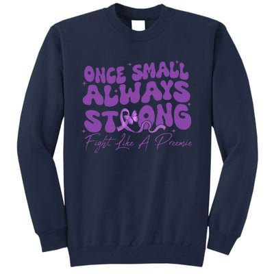 Once Small Always Strong Fight Like A Preemie Prematurity Tall Sweatshirt