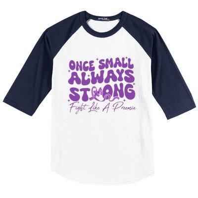 Once Small Always Strong Fight Like A Preemie Prematurity Baseball Sleeve Shirt