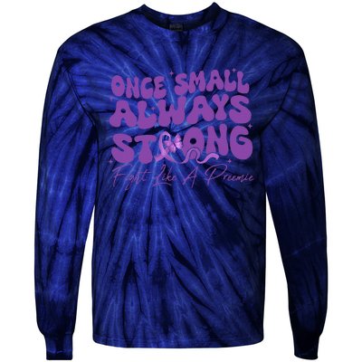 Once Small Always Strong Fight Like A Preemie Prematurity Tie-Dye Long Sleeve Shirt