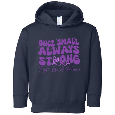 Once Small Always Strong Fight Like A Preemie Prematurity Toddler Hoodie