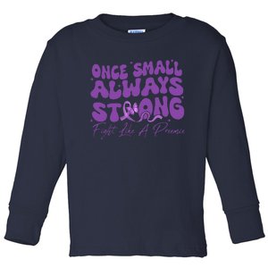 Once Small Always Strong Fight Like A Preemie Prematurity Toddler Long Sleeve Shirt