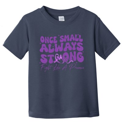 Once Small Always Strong Fight Like A Preemie Prematurity Toddler T-Shirt