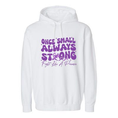 Once Small Always Strong Fight Like A Preemie Prematurity Garment-Dyed Fleece Hoodie