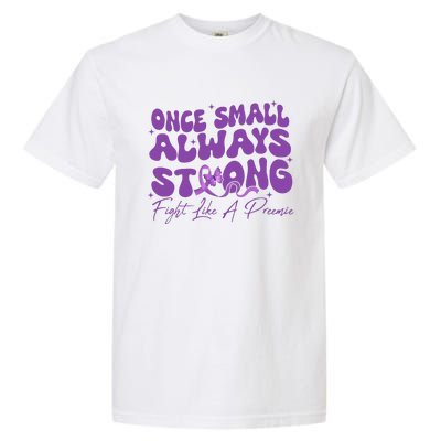 Once Small Always Strong Fight Like A Preemie Prematurity Garment-Dyed Heavyweight T-Shirt