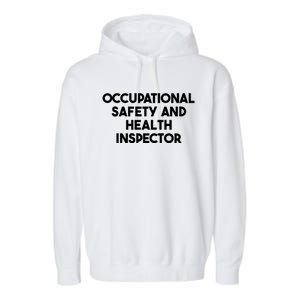 Occupational Safety And Health Inspector Meaningful Gift Garment-Dyed Fleece Hoodie