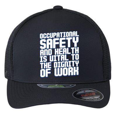 Occupational Safety And Health Is Vital To The Dignity Gift Flexfit Unipanel Trucker Cap