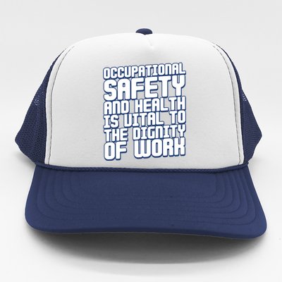 Occupational Safety And Health Is Vital To The Dignity Gift Trucker Hat