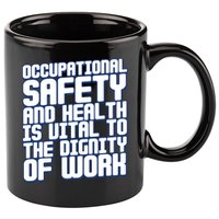 Occupational Safety And Health Is Vital To The Dignity Gift 11oz C Handle Ceramic Mug