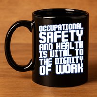 Occupational Safety And Health Is Vital To The Dignity Gift 11oz C Handle Ceramic Mug