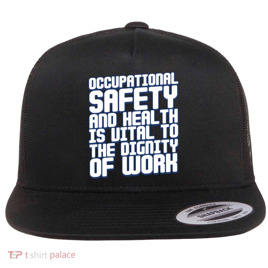 Occupational Safety And Health Is Vital To The Dignity Gift Flatbill Hat