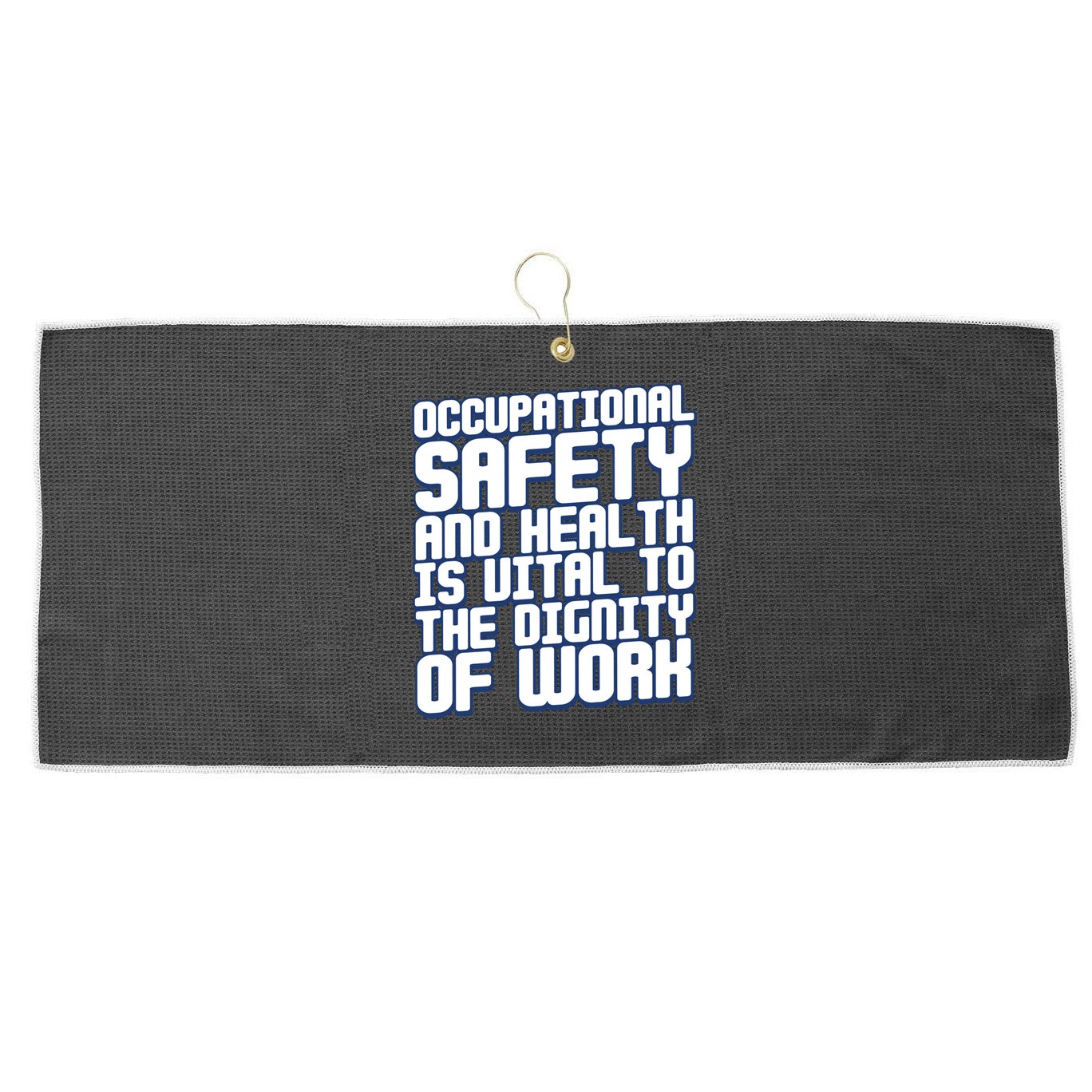 Occupational Safety And Health Is Vital To The Dignity Gift Large Microfiber Waffle Golf Towel