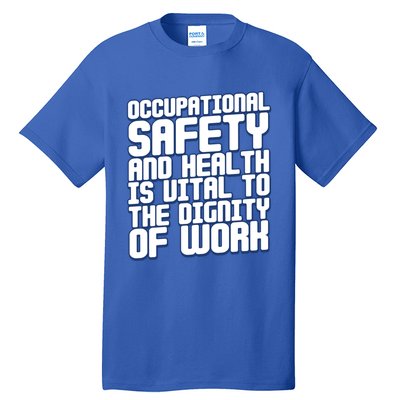 Occupational Safety And Health Is Vital To The Dignity Gift Tall T-Shirt