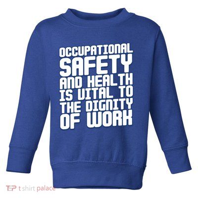 Occupational Safety And Health Is Vital To The Dignity Gift Toddler Sweatshirt