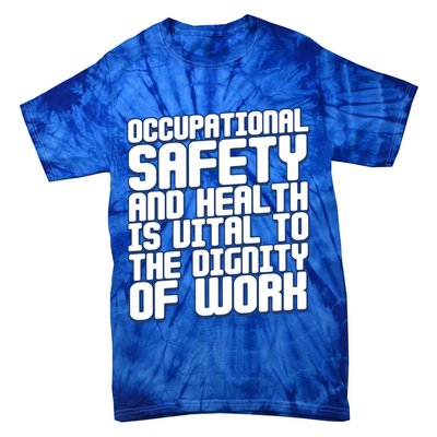 Occupational Safety And Health Is Vital To The Dignity Gift Tie-Dye T-Shirt