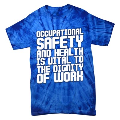 Occupational Safety And Health Is Vital To The Dignity Gift Tie-Dye T-Shirt