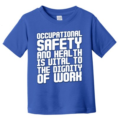 Occupational Safety And Health Is Vital To The Dignity Gift Toddler T-Shirt