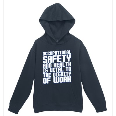 Occupational Safety And Health Is Vital To The Dignity Gift Urban Pullover Hoodie