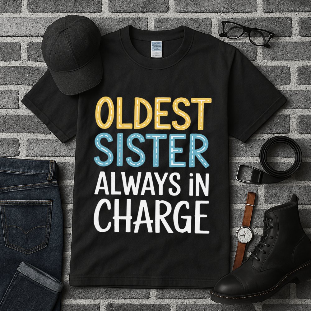 Oldest Sister Always In Charge Oldest Child Tall T-Shirt