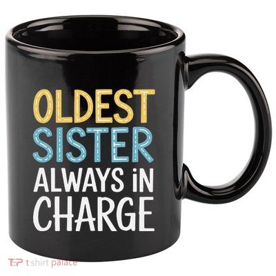 Oldest Sister Always In Charge Oldest Child 11oz C Handle Ceramic Mug