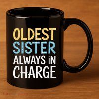 Oldest Sister Always In Charge Oldest Child 11oz C Handle Ceramic Mug