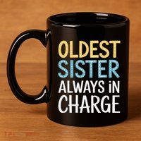 Oldest Sister Always In Charge Oldest Child 11oz C Handle Ceramic Mug