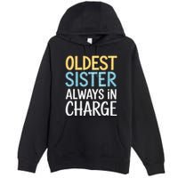 Oldest Sister Always In Charge Oldest Child Premium Pullover Hoodie