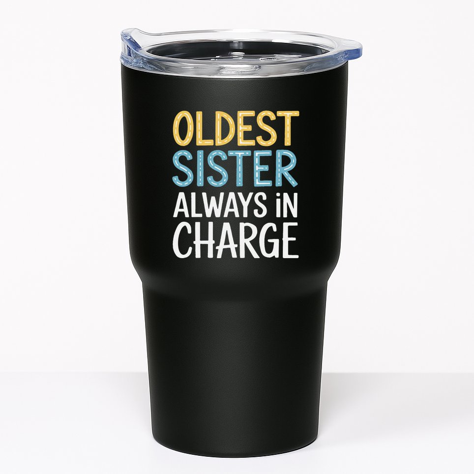 Oldest Sister Always In Charge Oldest Child Tumbler