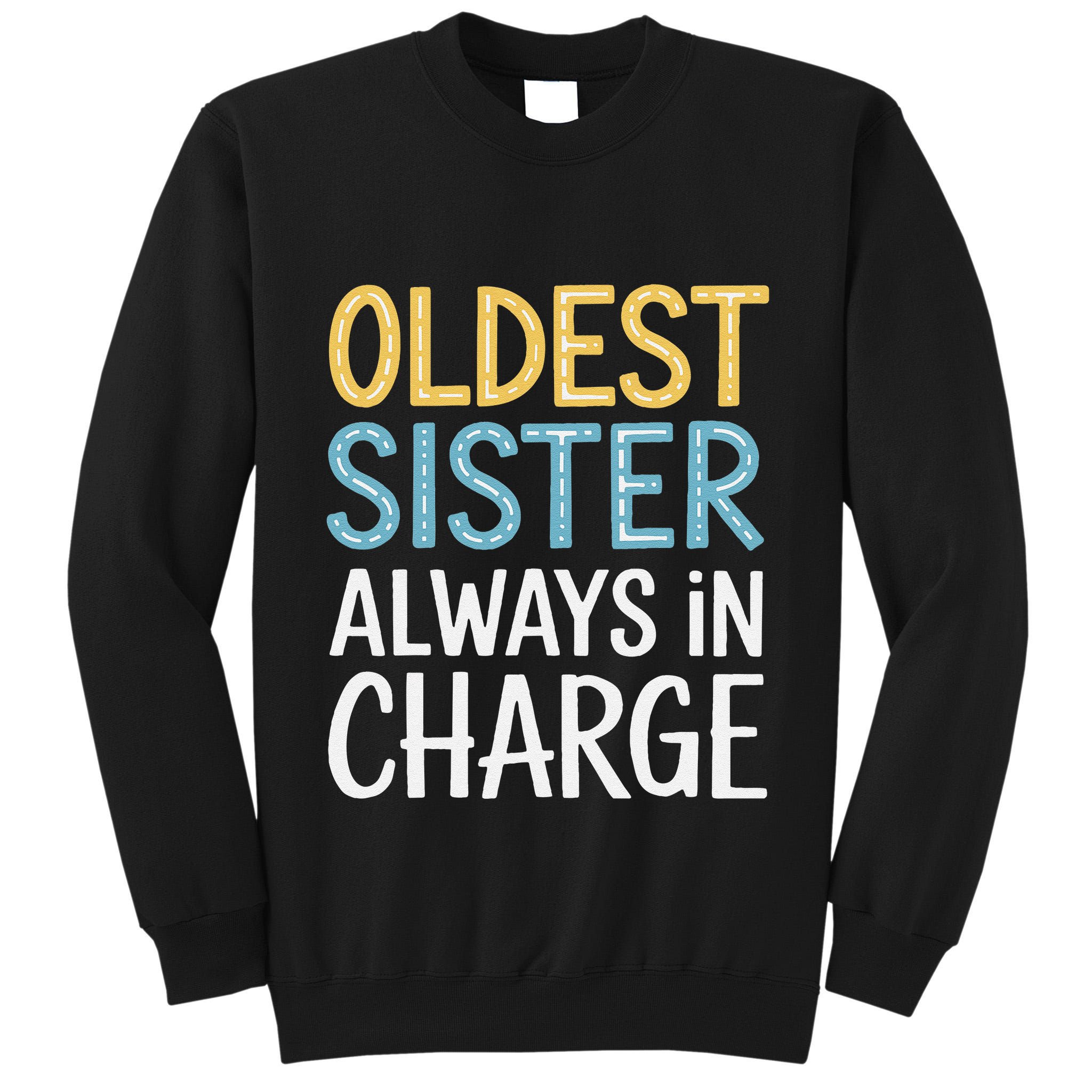 Oldest Sister Always In Charge Oldest Child Tall Sweatshirt