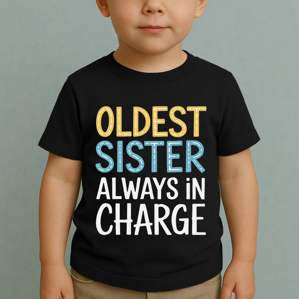 Oldest Sister Always In Charge Oldest Child Toddler T-Shirt
