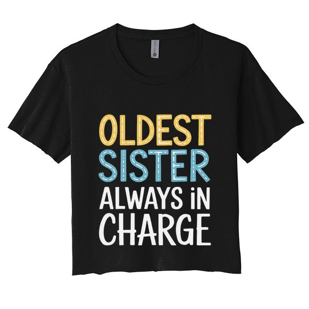 Oldest Sister Always In Charge Oldest Child Crop Top